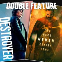  Destroyer + You Were Never Really Here 