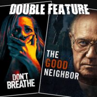  Don’t Breathe + The Good Neighbor 