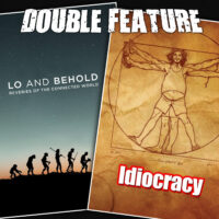  Lo and Behold + Idiocracy 
