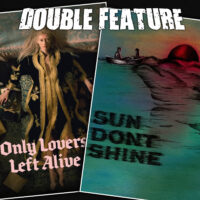  Only Lovers Left Alive + Sun Don’t Shine 