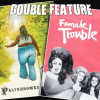  Palindromes + Female Trouble 