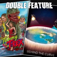  Tammy and the T-Rex + Behind the Curve 