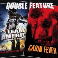  Team America + Cabin Fever 