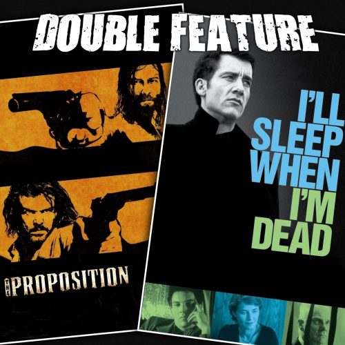 The Proposition + I’ll Sleep When I’m Dead