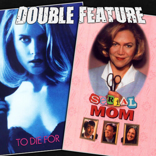 To Die For + Serial Mom