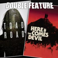  Toad Road + Here Comes the Devil 