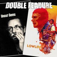  Uncut Gems + Lowlife 