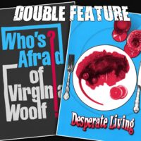  Who’s Afraid of Virginia Woolf + Desperate Living 